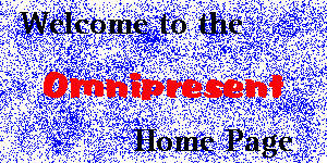 Welcome to the Omnipresent Home Page